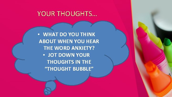YOUR THOUGHTS… • WHAT DO YOU THINK ABOUT WHEN YOU HEAR THE WORD ANXIETY?