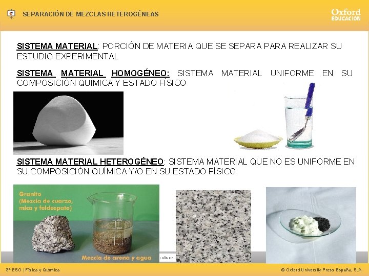 SEPARACIÓN DE MEZCLAS HETEROGÉNEAS SISTEMA MATERIAL: PORCIÓN DE MATERIA QUE SE SEPARA REALIZAR SU