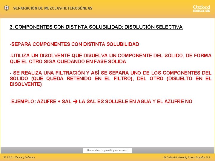 SEPARACIÓN DE MEZCLAS HETEROGÉNEAS 3. COMPONENTES CON DISTINTA SOLUBILIDAD: DISOLUCIÓN SELECTIVA -SEPARA COMPONENTES CON