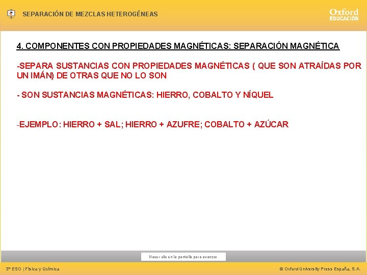 SEPARACIÓN DE MEZCLAS HETEROGÉNEAS 4. COMPONENTES CON PROPIEDADES MAGNÉTICAS: SEPARACIÓN MAGNÉTICA -SEPARA SUSTANCIAS CON