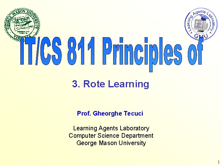 3. Rote Learning Prof. Gheorghe Tecuci Learning Agents Laboratory Computer Science Department George Mason