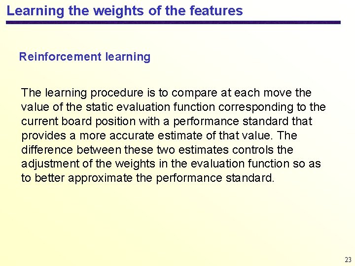 Learning the weights of the features Reinforcement learning The learning procedure is to compare