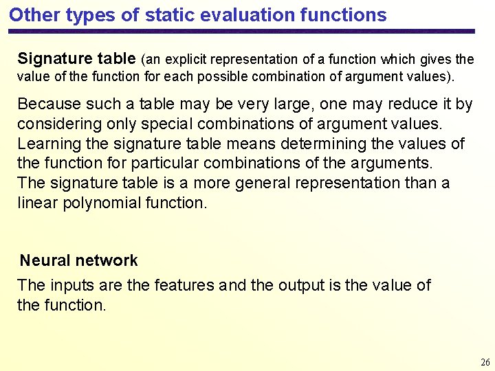Other types of static evaluation functions Signature table (an explicit representation of a function
