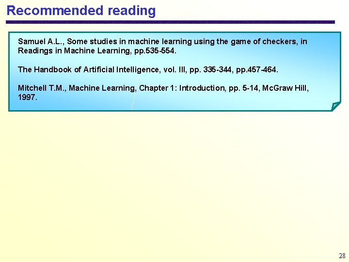 Recommended reading Samuel A. L. , Some studies in machine learning using the game