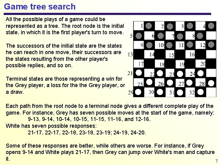 Game tree search All the possible plays of a game could be represented as