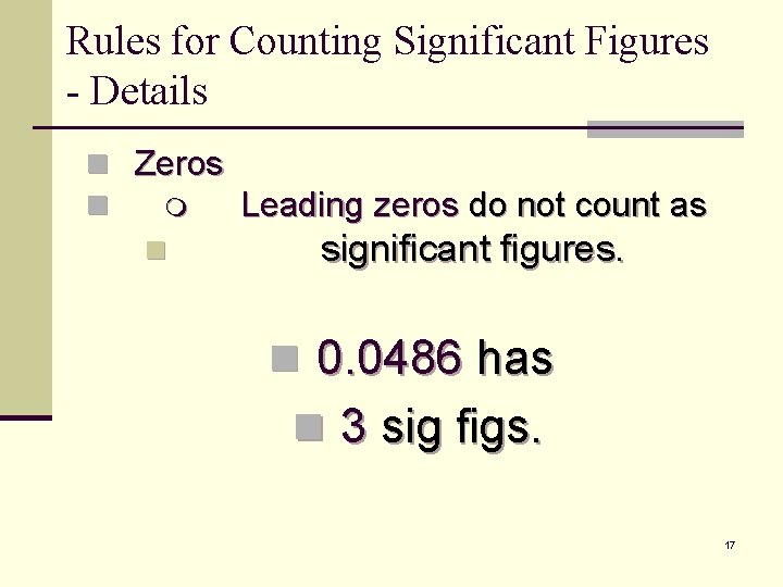 Rules for Counting Significant Figures - Details n Zeros n Leading zeros do not