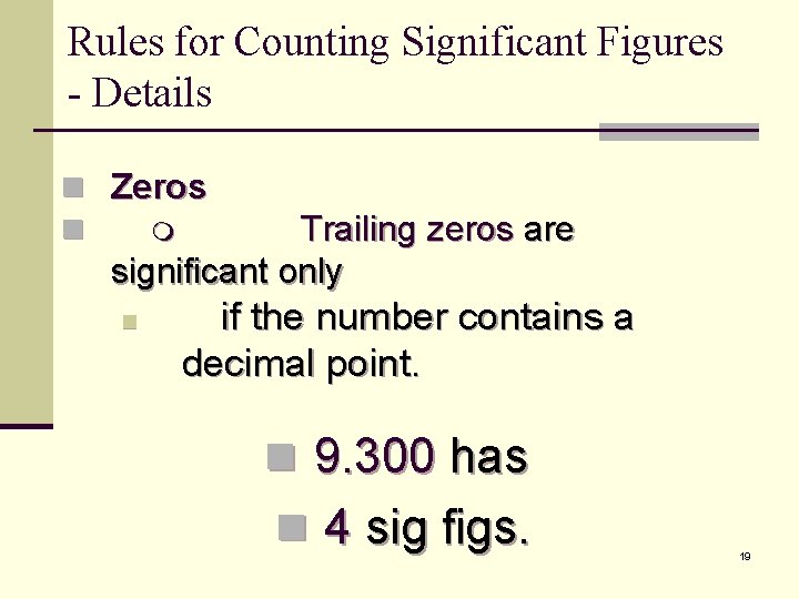 Rules for Counting Significant Figures - Details n Zeros n Trailing zeros are significant