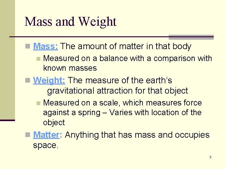 Mass and Weight n Mass: The amount of matter in that body n Measured