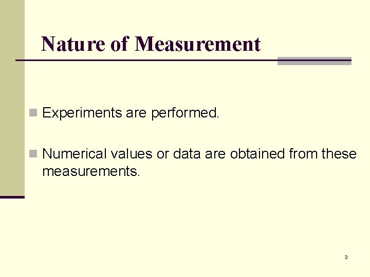 Nature of Measurement n Experiments are performed. n Numerical values or data are obtained