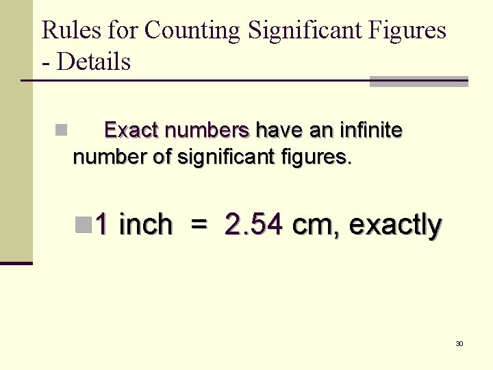 Rules for Counting Significant Figures - Details n Exact numbers have an infinite number