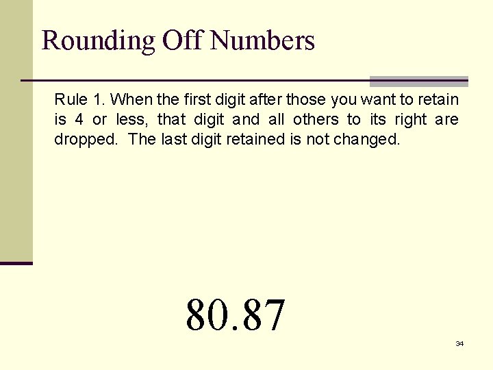 Rounding Off Numbers Rule 1. When the first digit after those you want to