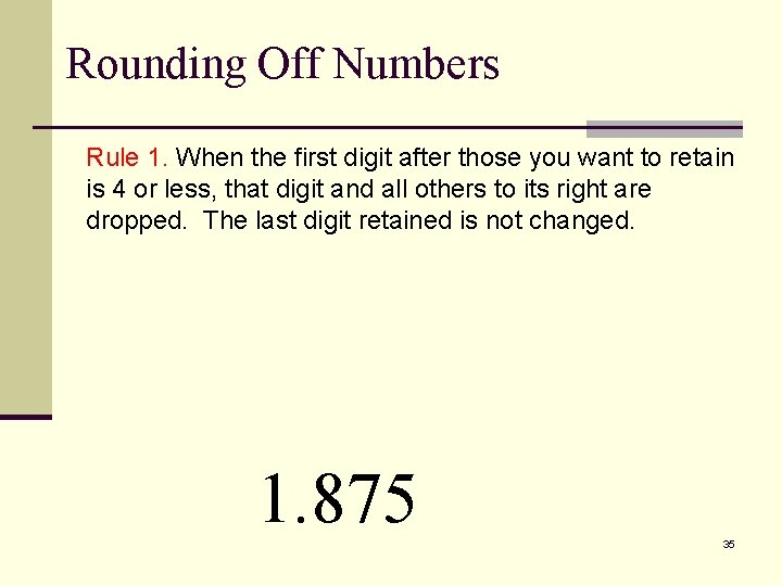 Rounding Off Numbers Rule 1. When the first digit after those you want to