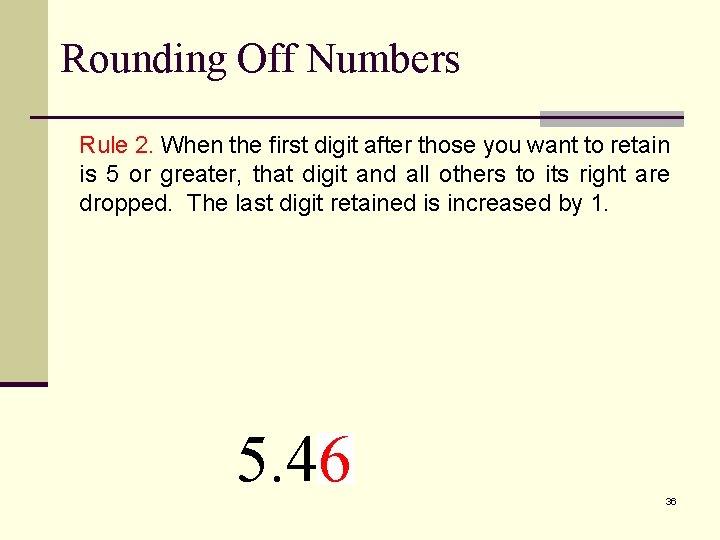 Rounding Off Numbers Rule 2. When the first digit after those you want to