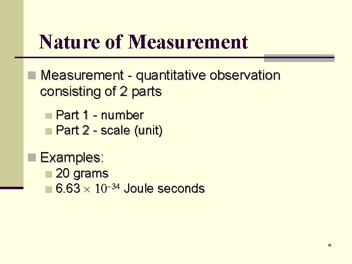 Nature of Measurement n Measurement - quantitative observation consisting of 2 parts Part 1