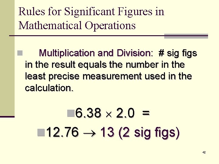 Rules for Significant Figures in Mathematical Operations n Multiplication and Division: # sig figs