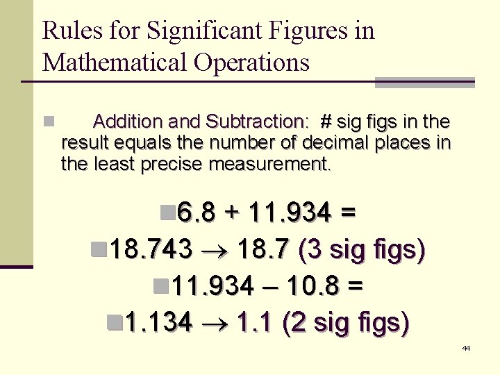 Rules for Significant Figures in Mathematical Operations n Addition and Subtraction: # sig figs