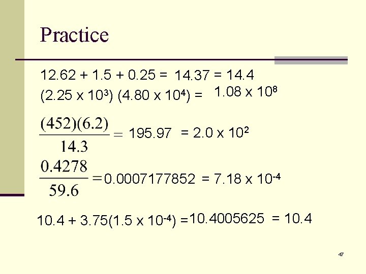 Practice 12. 62 + 1. 5 + 0. 25 = 14. 37 = 14.