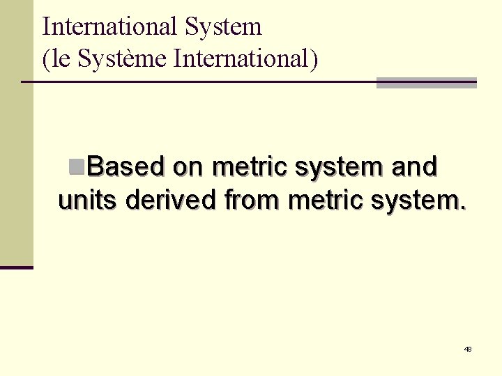 International System (le Système International) n. Based on metric system and units derived from
