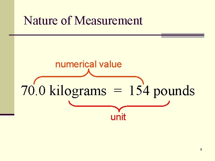 Nature of Measurement numerical value 70. 0 kilograms = 154 pounds unit 5 