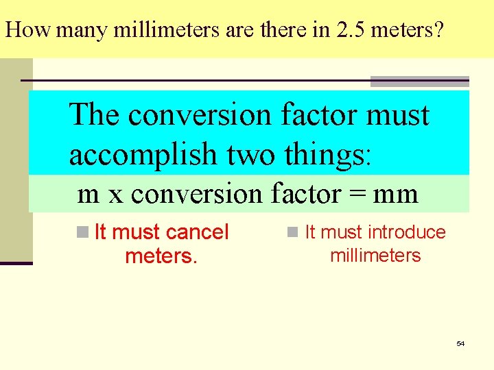 How many millimeters are there in 2. 5 meters? The conversion factor must unit