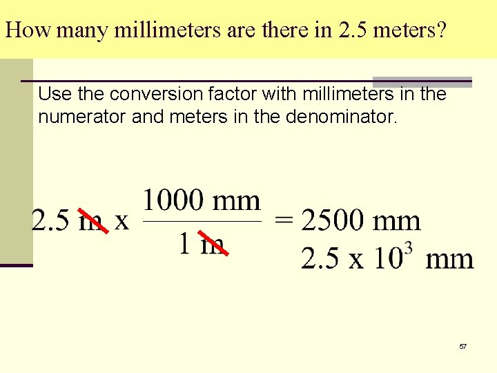 How many millimeters are there in 2. 5 meters? Use the conversion factor with