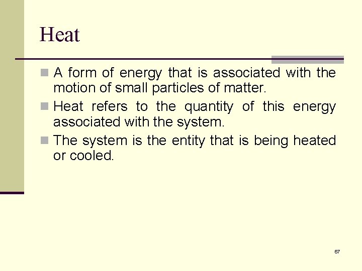 Heat n A form of energy that is associated with the motion of small