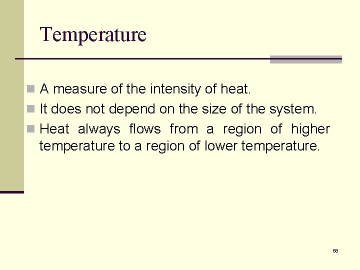Temperature n A measure of the intensity of heat. n It does not depend