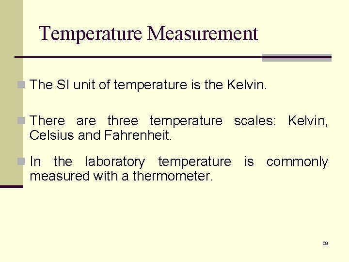 Temperature Measurement n The SI unit of temperature is the Kelvin. n There are
