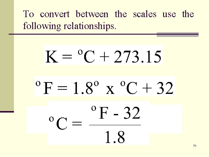 To convert between the scales use the following relationships. 71 