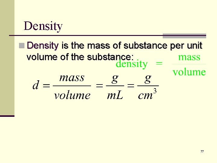 Density n Density is the mass of substance per unit volume of the substance: