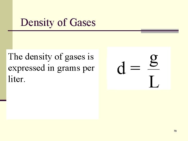 Density of Gases Massdensity is usually The of gases is expressed in in grams