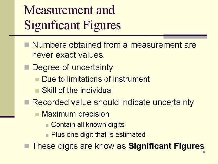 Measurement and Significant Figures n Numbers obtained from a measurement are never exact values.