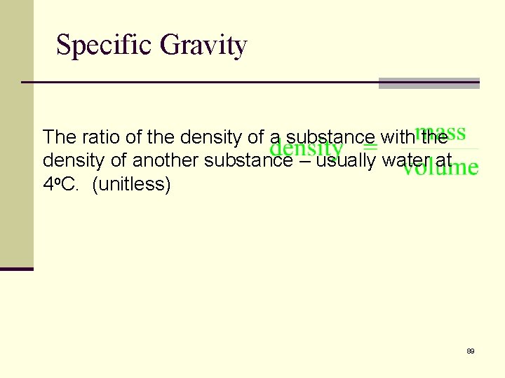 Specific Gravity The ratio of the density of a substance with the density of