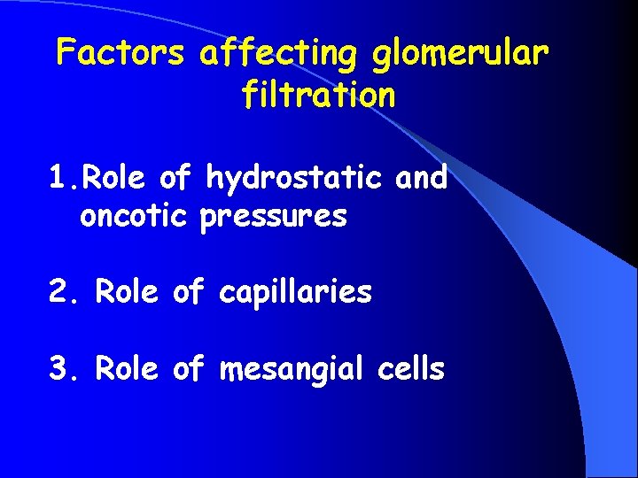 Factors affecting glomerular filtration 1. Role of hydrostatic and oncotic pressures 2. Role of