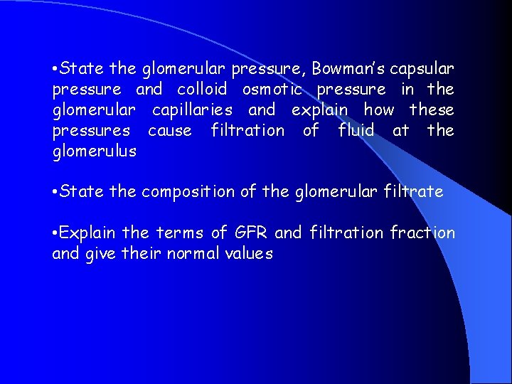 • State the glomerular pressure, Bowman’s capsular pressure and colloid osmotic pressure in • State the glomerular pressure, Bowman’s capsular pressure and colloid osmotic pressure in