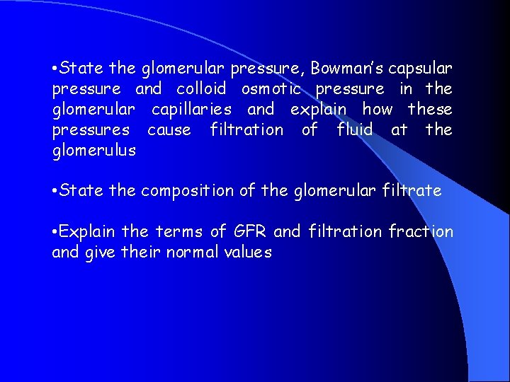  • State the glomerular pressure, Bowman’s capsular pressure and colloid osmotic pressure in