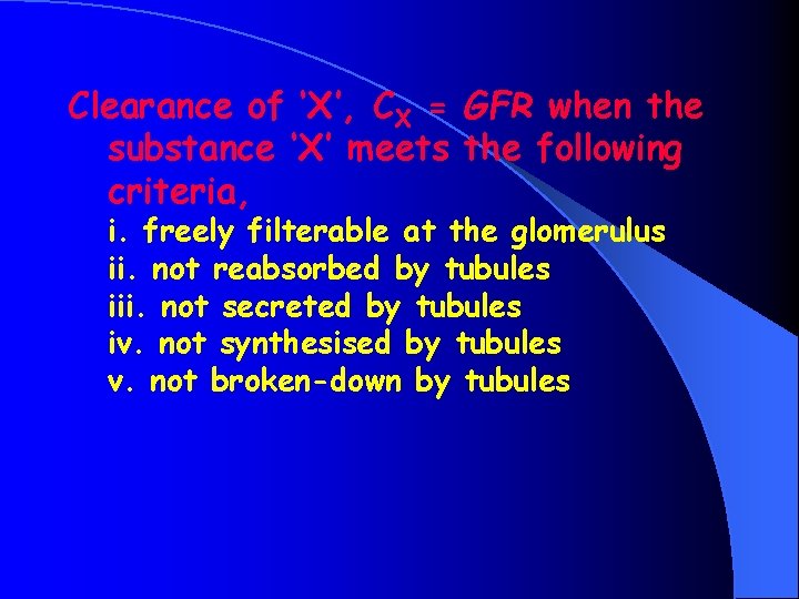Clearance of ‘X’, CX = GFR when the substance ‘X’ meets the following criteria,