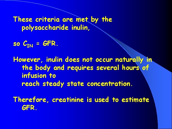 These criteria are met by the polysaccharide inulin, so CIN = GFR. However, inulin