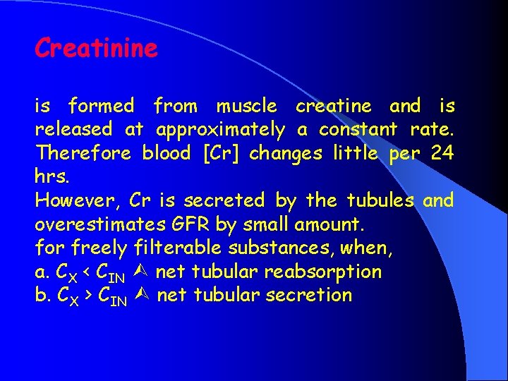 Creatinine is formed from muscle creatine and is released at approximately a constant rate.