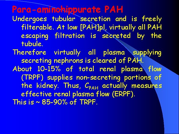 Para-aminohippurate PAH Undergoes tubular secretion and is freely filterable. At low [PAH]pl, virtually all