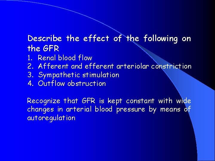 Describe the effect of the following on the GFR 1. 2. 3. 4. Renal