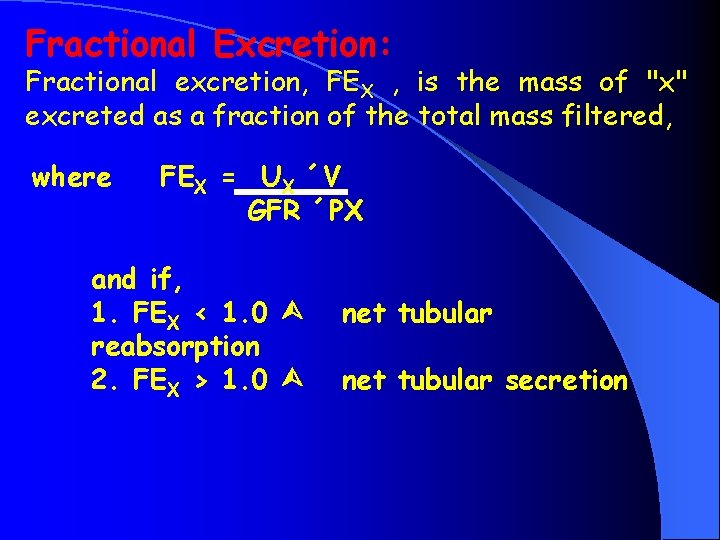 Fractional Excretion: Fractional excretion, FEX , is the mass of "x" excreted as a