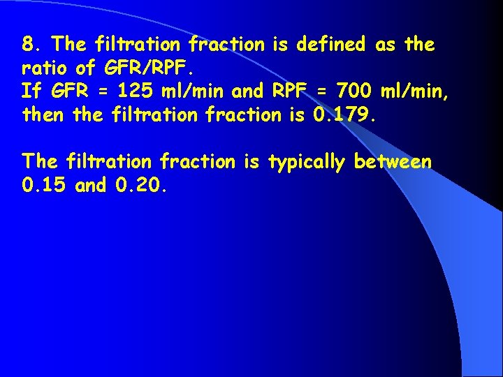 8. The filtration fraction is defined as the ratio of GFR/RPF. If GFR =