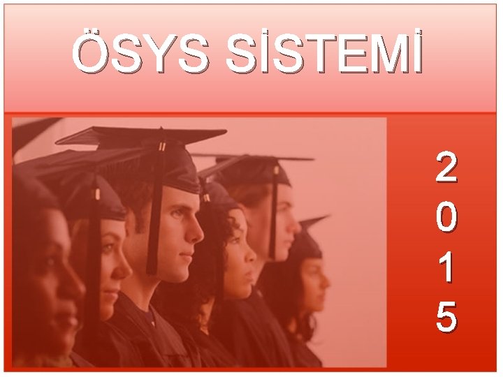 ÖSYS SİSTEMİ 2 0 1 5 