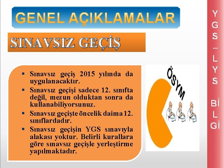 SINAVSIZ GEÇİŞ § Sınavsız geçiş 2015 yılında da uygulanacaktır. § Sınavsız geçişi sadece 12.