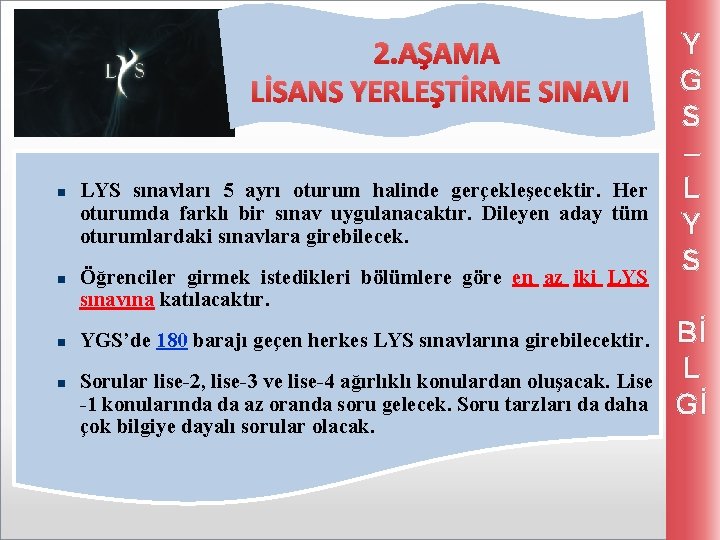 2. AŞAMA LİSANS YERLEŞTİRME SINAVI n n LYS sınavları 5 ayrı oturum halinde gerçekleşecektir.