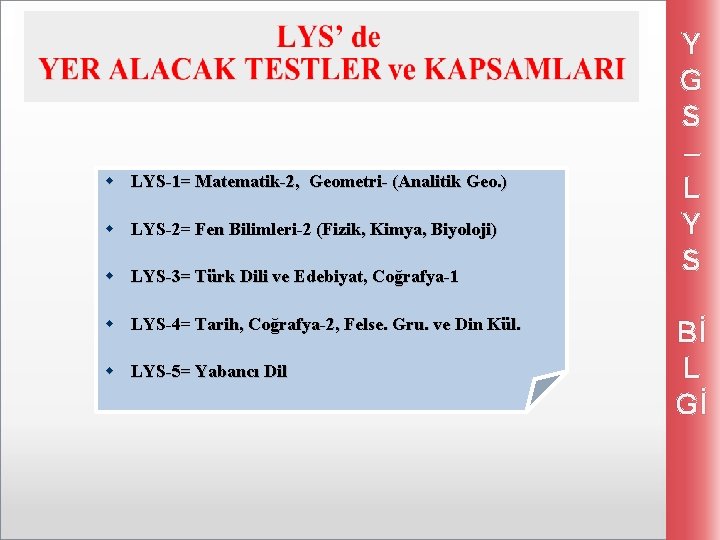 w LYS-1= Matematik-2, Geometri- (Analitik Geo. ) w LYS-2= Fen Bilimleri-2 (Fizik, Kimya, Biyoloji)