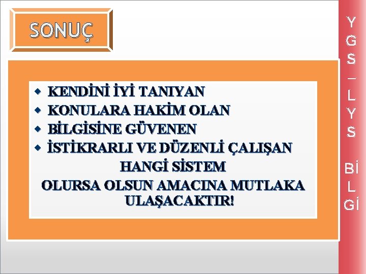 SONUÇ w w KENDİNİ İYİ TANIYAN KONULARA HAKİM OLAN BİLGİSİNE GÜVENEN İSTİKRARLI VE DÜZENLİ