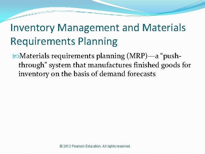 Inventory Management and Materials Requirements Planning Materials requirements planning (MRP)—a “pushthrough” system that manufactures