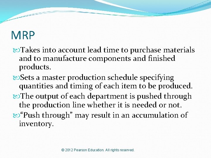 MRP Takes into account lead time to purchase materials and to manufacture components and